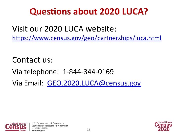 Questions about 2020 LUCA? Visit our 2020 LUCA website: https: //www. census. gov/geo/partnerships/luca. html