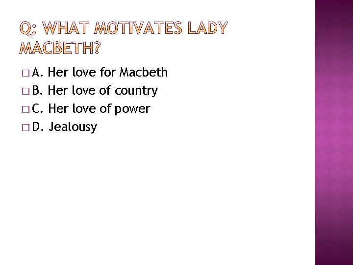 � A. Her love for Macbeth � B. Her love of country � C.