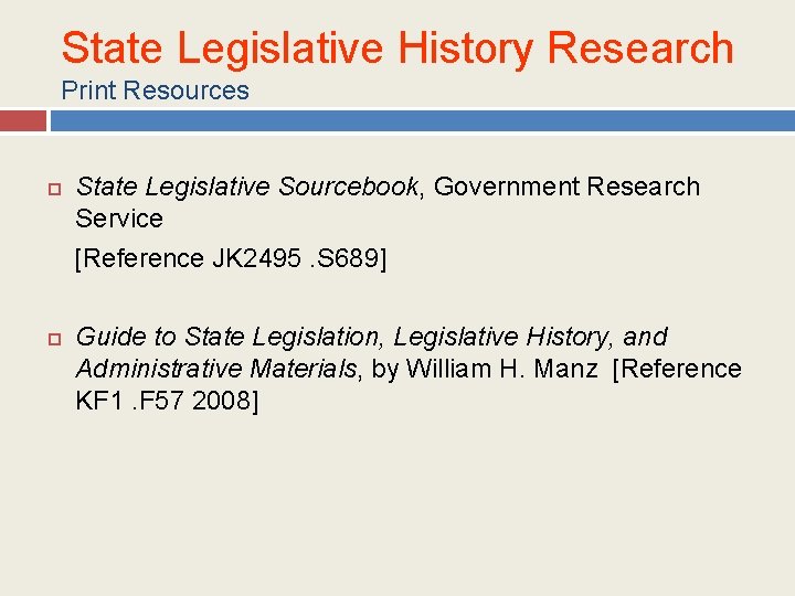 Government History Source. Example RESEARCHING STATE LEGISLATIVE HISTORY State Legislative History Research