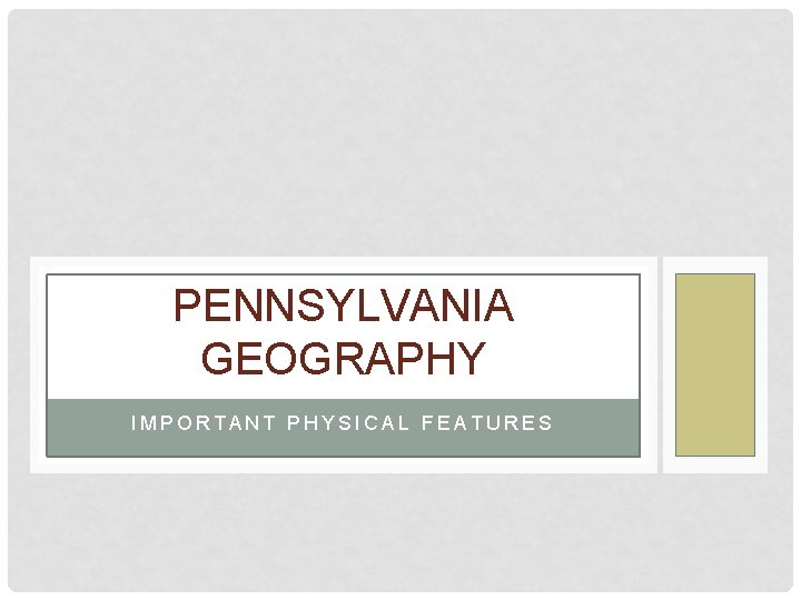 PENNSYLVANIA GEOGRAPHY IMPORTANT PHYSICAL FEATURES 