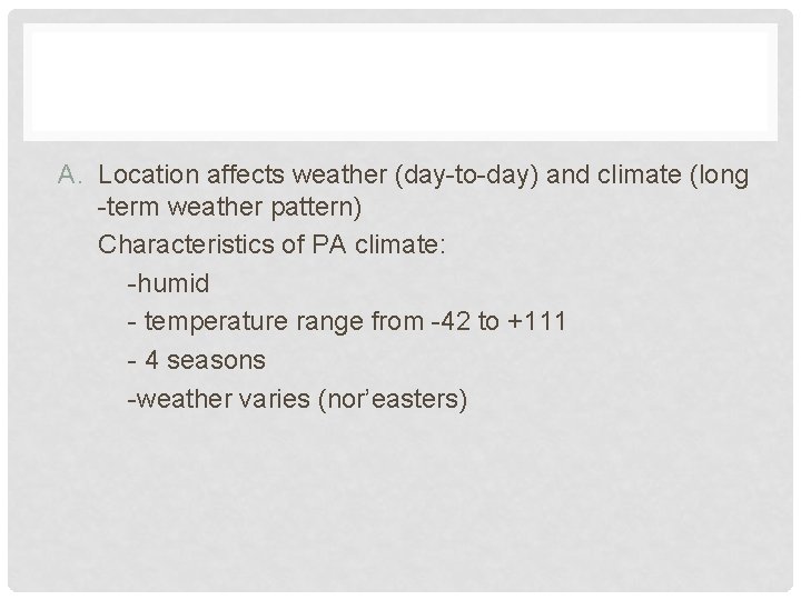 A. Location affects weather (day-to-day) and climate (long -term weather pattern) Characteristics of PA