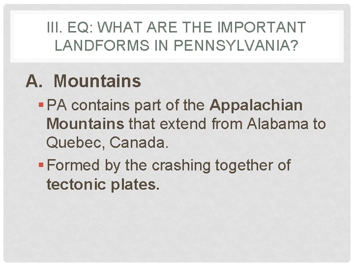 III. EQ: WHAT ARE THE IMPORTANT LANDFORMS IN PENNSYLVANIA? A. Mountains § PA contains