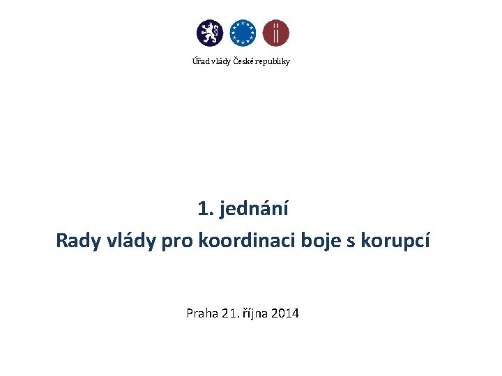 Úřad vlády České republiky 1. jednání Rady vlády pro koordinaci boje s korupcí Praha