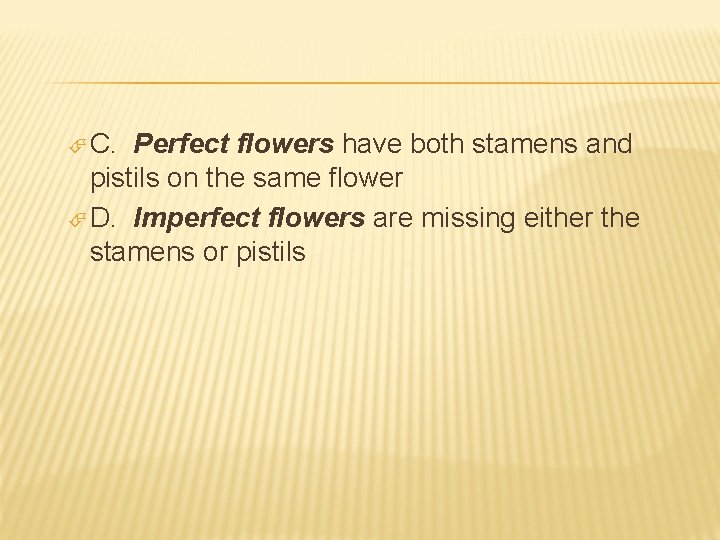  C. Perfect flowers have both stamens and pistils on the same flower D.