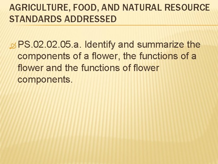 AGRICULTURE, FOOD, AND NATURAL RESOURCE STANDARDS ADDRESSED PS. 02. 05. a. Identify and summarize