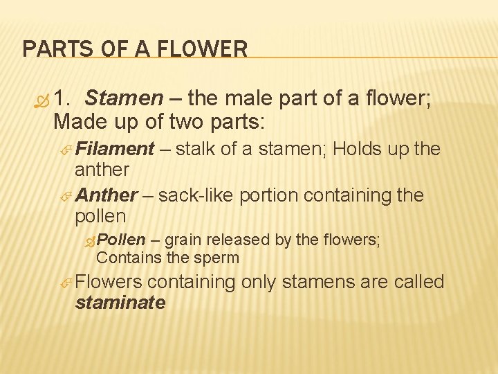 PARTS OF A FLOWER 1. Stamen – the male part of a flower; Made
