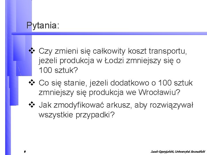 Pytania: v Czy zmieni się całkowity koszt transportu, jeżeli produkcja w Łodzi zmniejszy się