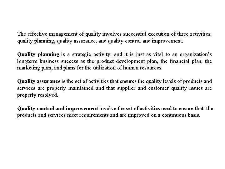 The effective management of quality involves successful execution of three activities: quality planning, quality