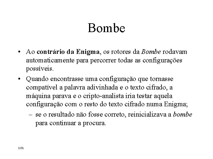 Bombe • Ao contrário da Enigma, os rotores da Bombe rodavam automaticamente para percorrer