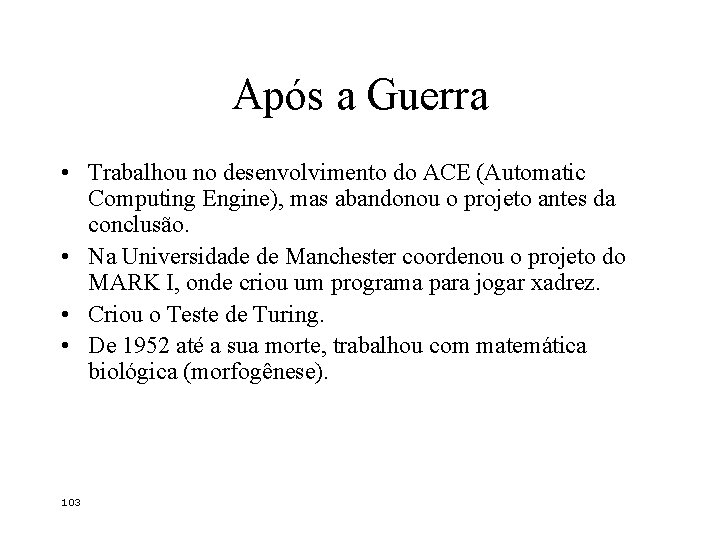 Após a Guerra • Trabalhou no desenvolvimento do ACE (Automatic Computing Engine), mas abandonou