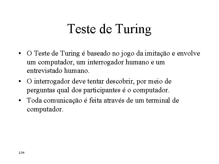 Teste de Turing • O Teste de Turing é baseado no jogo da imitação