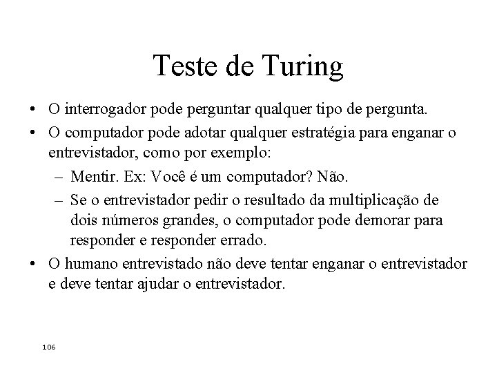 Teste de Turing • O interrogador pode perguntar qualquer tipo de pergunta. • O