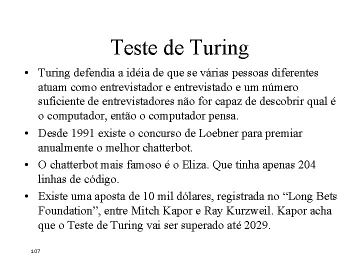 Teste de Turing • Turing defendia a idéia de que se várias pessoas diferentes