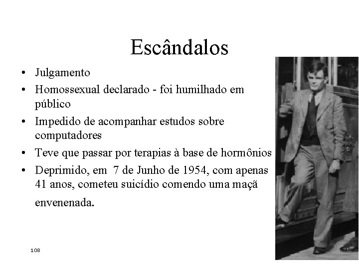 Escândalos • Julgamento • Homossexual declarado - foi humilhado em público • Impedido de