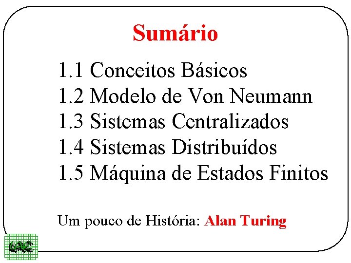 Sumário 1. 1 Conceitos Básicos 1. 2 Modelo de Von Neumann 1. 3 Sistemas