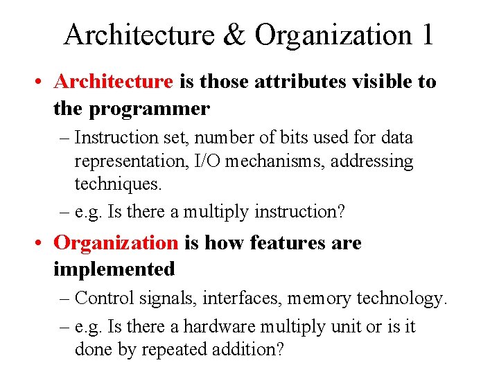 Architecture & Organization 1 • Architecture is those attributes visible to the programmer –