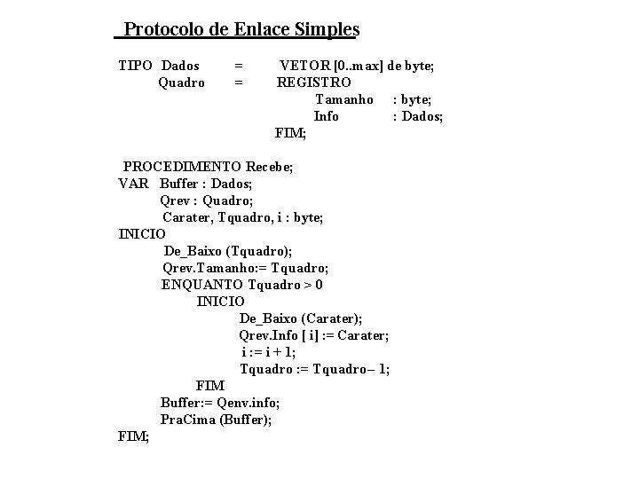 Protocolo de Enlace Simples TIPO Dados Quadro = = VETOR [0. . max] de