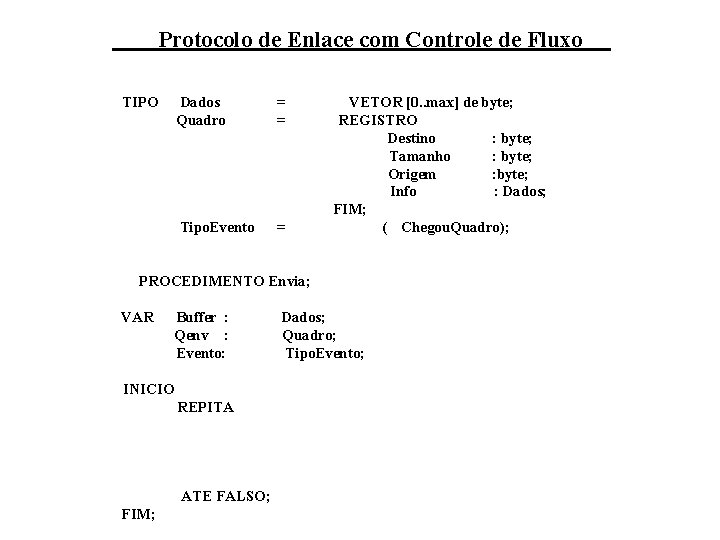 Protocolo de Enlace com Controle de Fluxo TIPO Dados Quadro = = Tipo. Evento