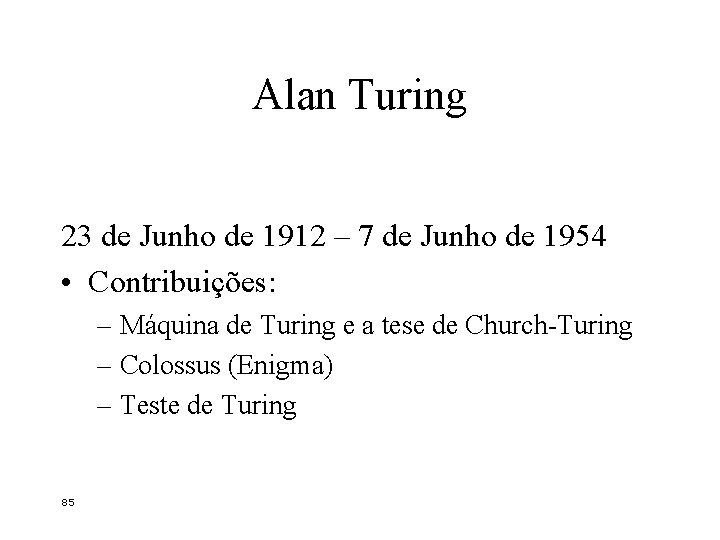 Alan Turing 23 de Junho de 1912 – 7 de Junho de 1954 •