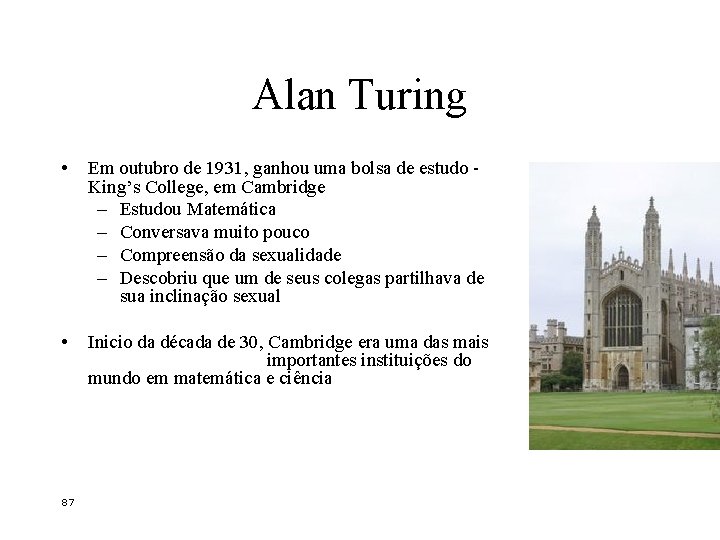 Alan Turing • Em outubro de 1931, ganhou uma bolsa de estudo King’s College,