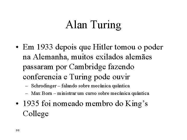 Alan Turing • Em 1933 depois que Hitler tomou o poder na Alemanha, muitos