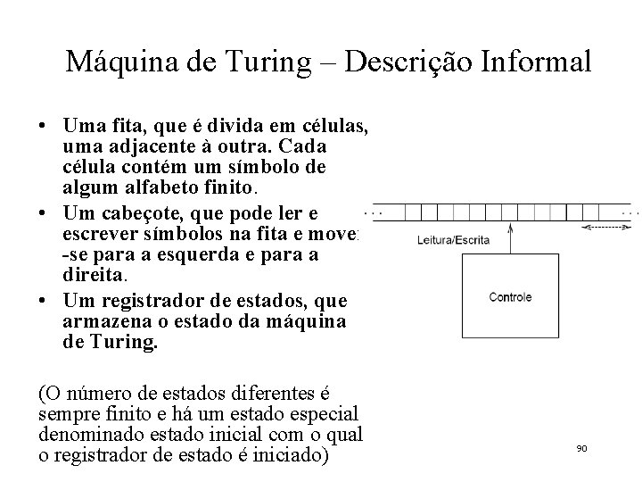 Máquina de Turing – Descrição Informal • Uma fita, que é divida em células,