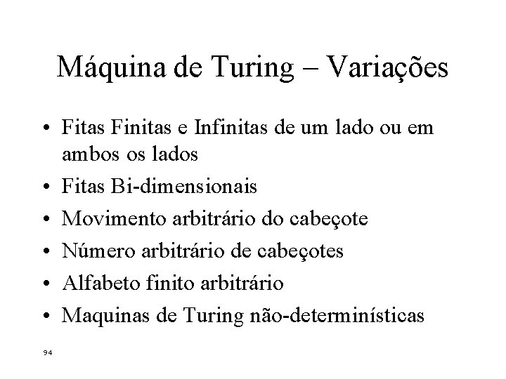 Máquina de Turing – Variações • Fitas Finitas e Infinitas de um lado ou