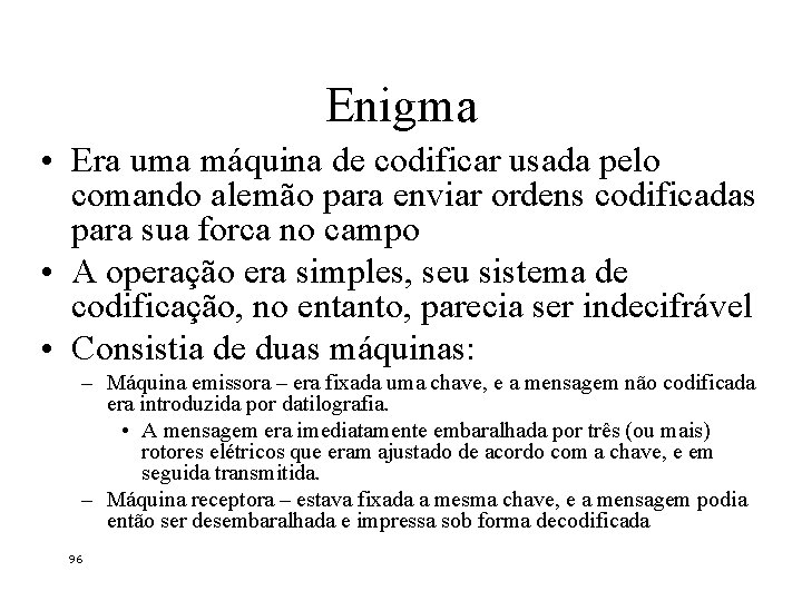 Enigma • Era uma máquina de codificar usada pelo comando alemão para enviar ordens