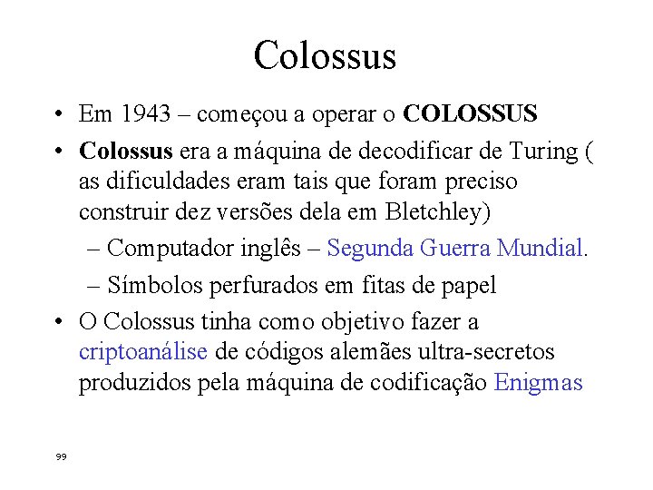 Colossus • Em 1943 – começou a operar o COLOSSUS • Colossus era a