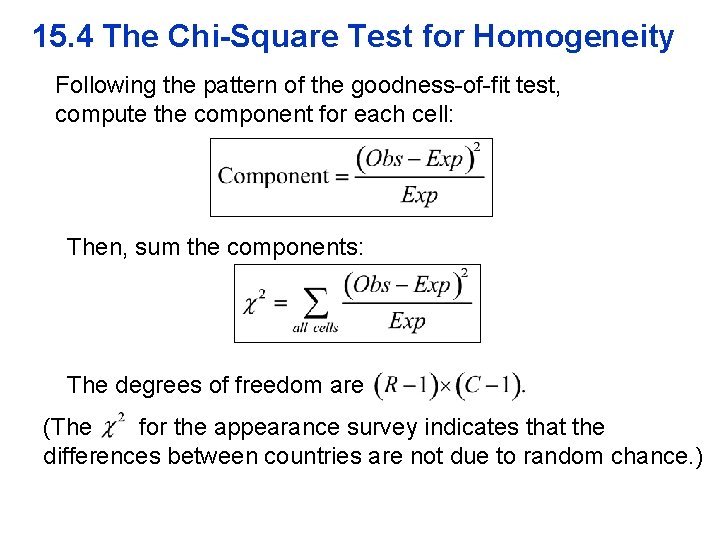 15. 4 The Chi-Square Test for Homogeneity Following the pattern of the goodness-of-fit test,