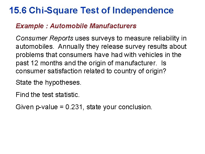 15. 6 Chi-Square Test of Independence Example : Automobile Manufacturers Consumer Reports uses surveys