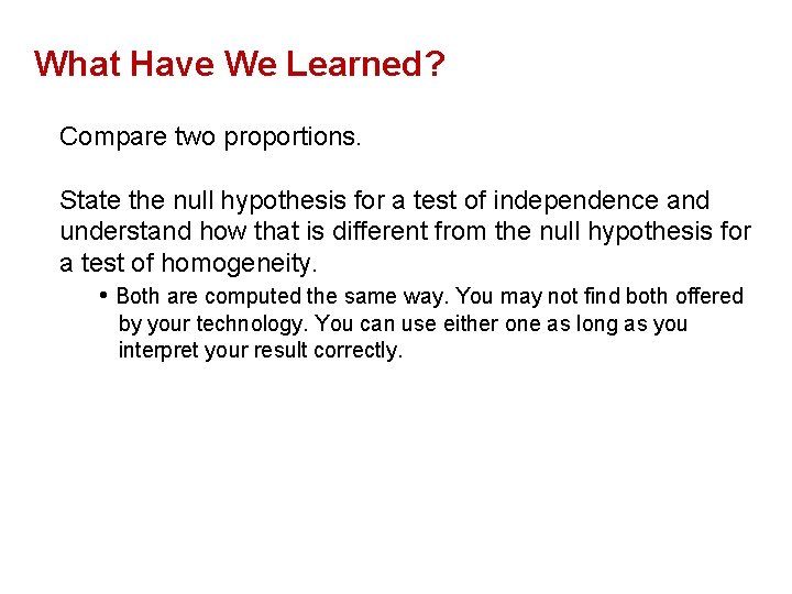 What Have We Learned? Compare two proportions. State the null hypothesis for a test