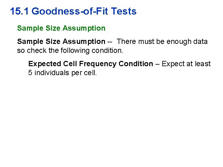 15. 1 Goodness-of-Fit Tests Sample Size Assumption -- There must be enough data so
