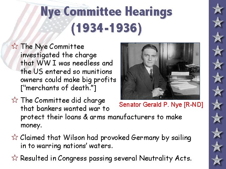 Nye Committee Hearings (1934 -1936) 5 The Nye Committee investigated the charge that WW