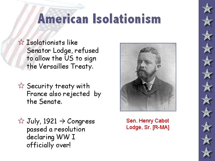 American Isolationism 5 Isolationists like Senator Lodge, refused to allow the US to sign