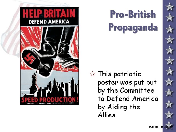 Pro-British Propaganda 5 This patriotic poster was put out by the Committee to Defend