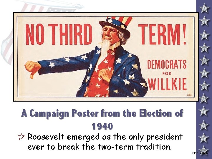 A Campaign Poster from the Election of 1940 5 Roosevelt emerged as the only