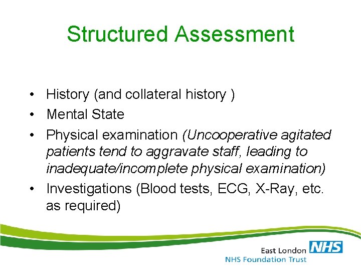 Structured Assessment • History (and collateral history ) • Mental State • Physical examination