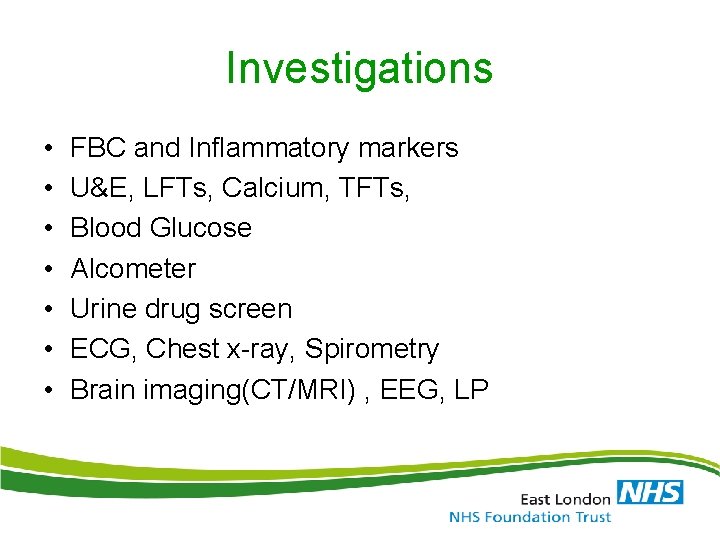 Investigations • • FBC and Inflammatory markers U&E, LFTs, Calcium, TFTs, Blood Glucose Alcometer