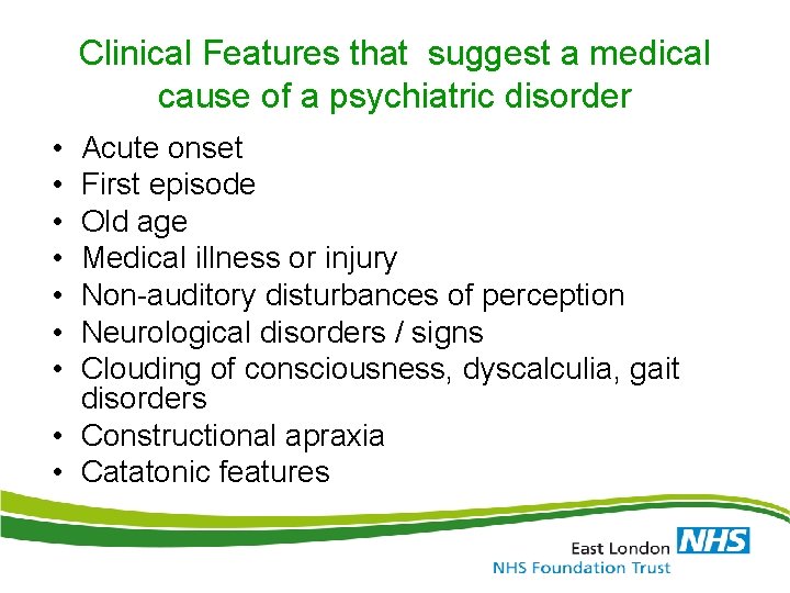 Clinical Features that suggest a medical cause of a psychiatric disorder • • Acute