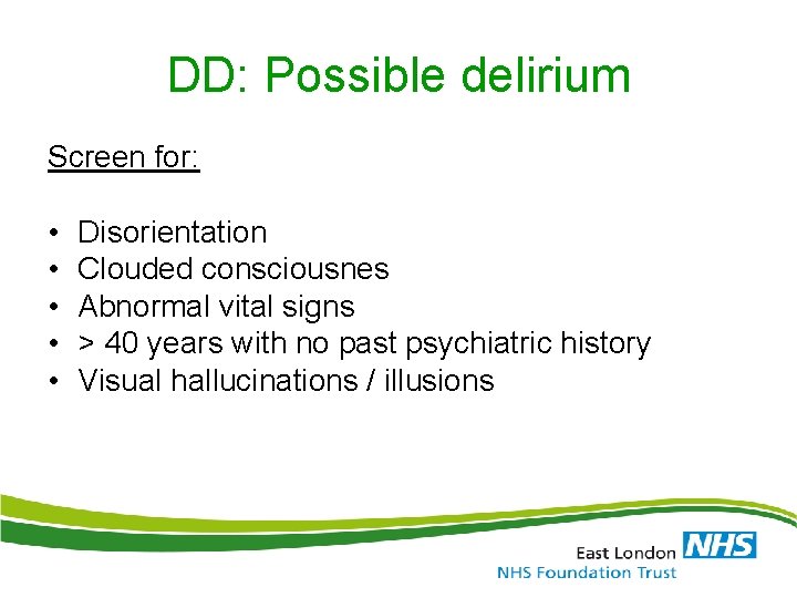 DD: Possible delirium Screen for: • • • Disorientation Clouded consciousnes Abnormal vital signs