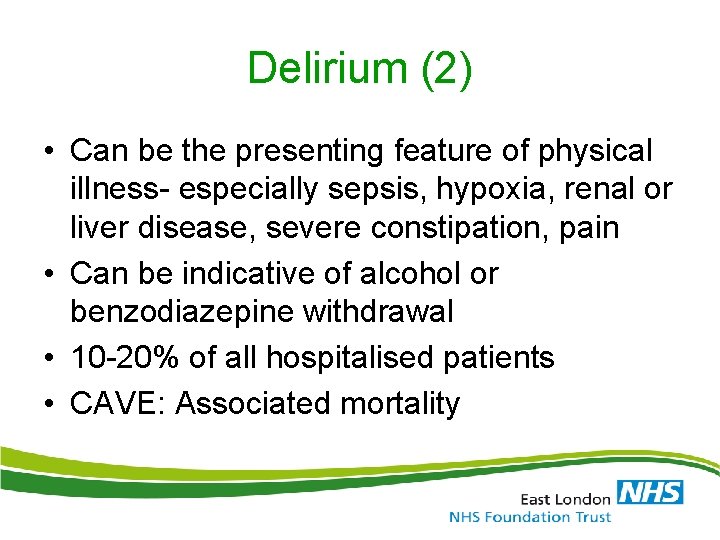 Delirium (2) • Can be the presenting feature of physical illness- especially sepsis, hypoxia,