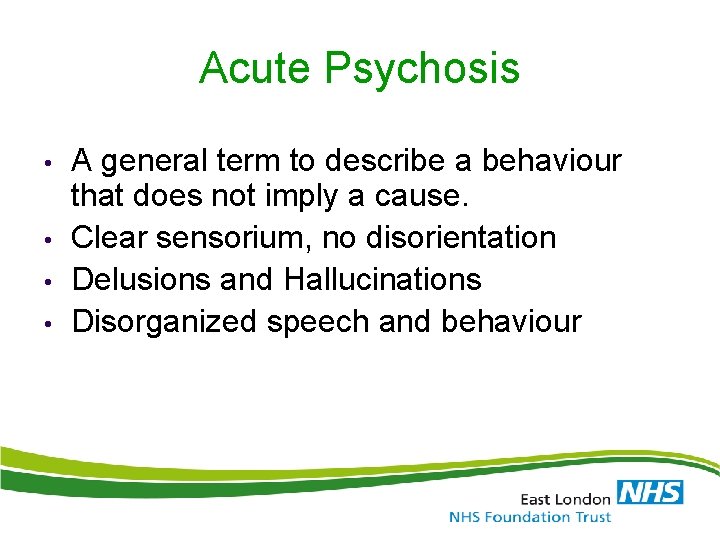 Acute Psychosis • • A general term to describe a behaviour that does not