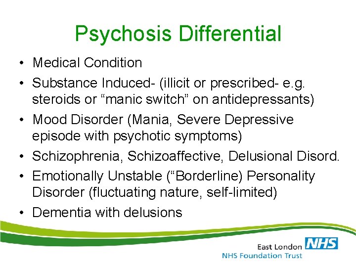 Psychosis Differential • Medical Condition • Substance Induced- (illicit or prescribed- e. g. steroids