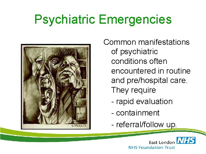 Psychiatric Emergencies Common manifestations of psychiatric conditions often encountered in routine and pre/hospital care.