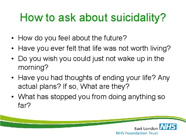 How to ask about suicidality? • How do you feel about the future? •