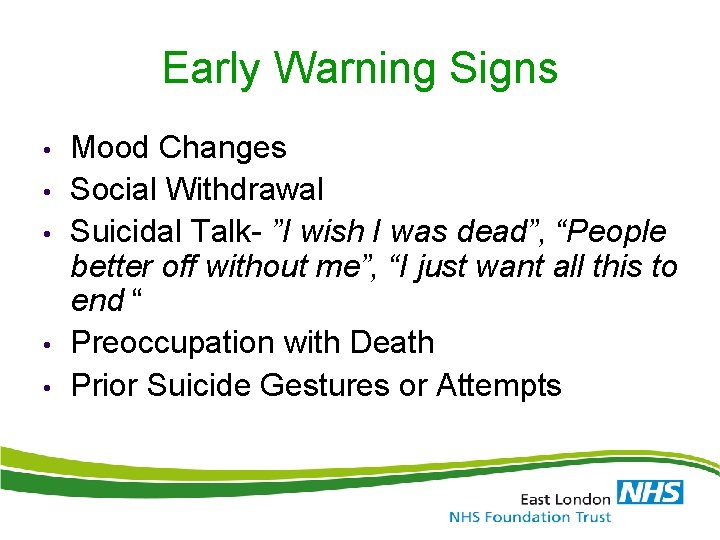 Early Warning Signs • • • Mood Changes Social Withdrawal Suicidal Talk- ”I wish