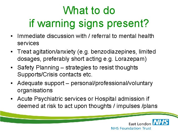 What to do if warning signs present? • Immediate discussion with / referral to