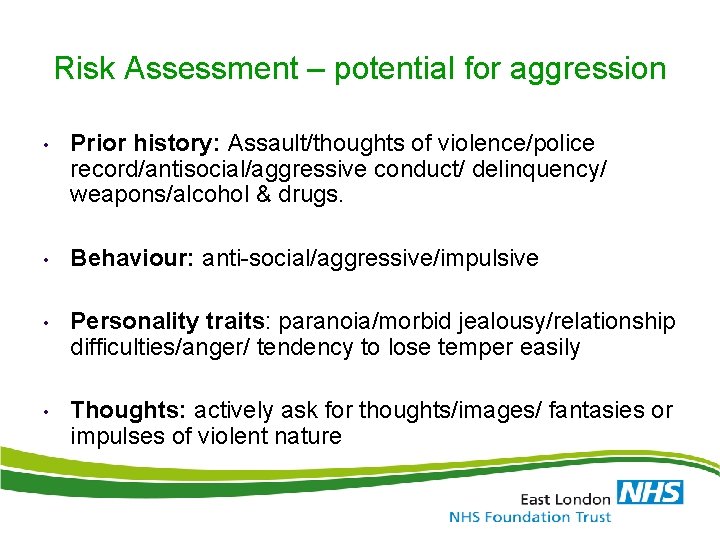 Risk Assessment – potential for aggression • Prior history: Assault/thoughts of violence/police record/antisocial/aggressive conduct/