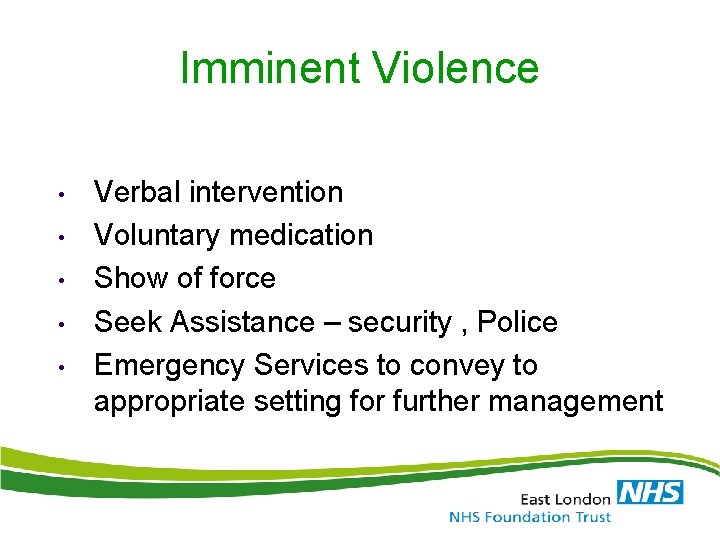 Imminent Violence • • • Verbal intervention Voluntary medication Show of force Seek Assistance